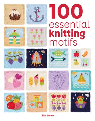 100 Essential Knitting Motifs by Brown, Sian