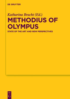 Methodius of Olympus: State of the Art and New Perspectives by Bracht, Katharina