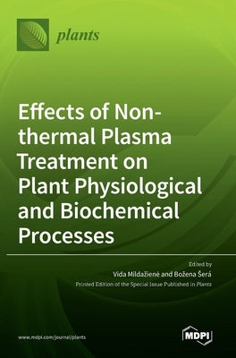 Effects of Non-thermal Plasma Treatment on Plant Physiological and Biochemical Processes by Mildaziene, Vida