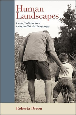Human Landscapes: Contributions to a Pragmatist Anthropology by Dreon, Roberta