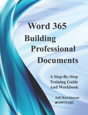 Word 365 - Building Professional Documents: Supports Word 2016 and 2019 by Hutchinson, Jeff