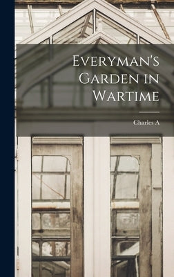 Everyman's Garden in Wartime by Selden, Charles A. 1870-1949