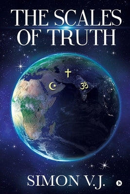 The Scales Of Truth by Simon V. J.