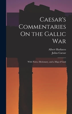 Caesar's Commentaries On the Gallic War: With Notes, Dictionary, and a Map of Gaul by Caesar, Julius