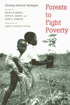 Forests to Fight Poverty: Creating National Strategies by Schmidt, Ralph