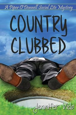 Country Clubbed: A Piper O'Donnell Social Lite Mystery by Vido, Jennifer