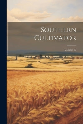 Southern Cultivator; Volume 17 by Anonymous
