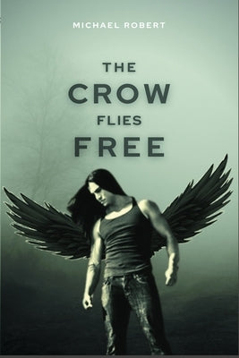 The Crow Flies Free by Robert, Michael