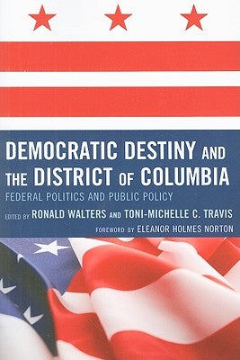 Democratic Destiny and the District of Columbia: Federal Politics and Public Policy by Walters, Ronald W.