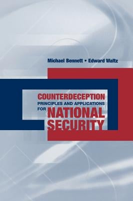 Counterdeception Principles and Applications for National Security by Bennett, Michael