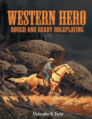 Western Hero: Rough and Ready Roleplaying by Taylor, Christopher R.