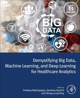 Demystifying Big Data, Machine Learning, and Deep Learning for Healthcare Analytics by N, Pradeep