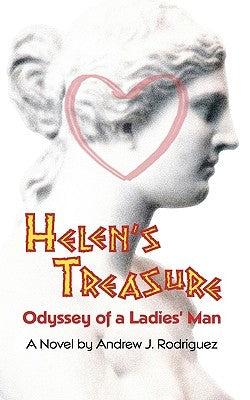 Helen's Treasure: Odyssey of a Ladies' Man by Rodriguez, Andrew J.