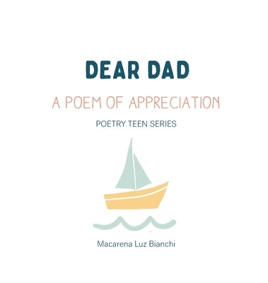 Dear Dad: A Poem of Appreciation by Bianchi, Macarena Luz