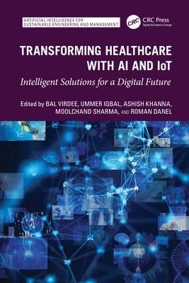 Transforming Healthcare With AI And IoT: Intelligent Solutions for a Digital Future by Virdee, Bal