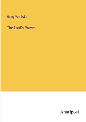 The Lord's Prayer by Van Dyke, Henry