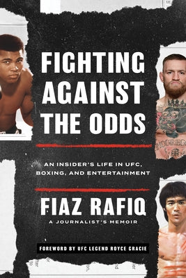 Fighting Against the Odds: An Insider's Life in Ufc, Boxing, and Entertainment by Rafiq, Fiaz