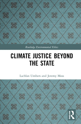 Climate Justice Beyond the State by Umbers, Lachlan