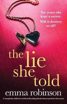 The Lie She Told: A completely addictive and heartbreaking family drama packed with secrets by Robinson, Emma