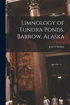 Limnology of Tundra Ponds, Barrow, Alaska by Hobbie, John E.
