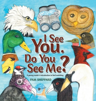 I See You. Do You See Me? A young reader's introduction to bird watching by Sheppard, Pam