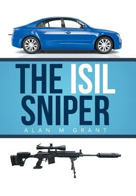The Isil Sniper by Grant, Alan M.
