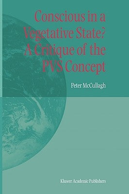 Conscious in a Vegetative State? a Critique of the Pvs Concept by McCullagh, Peter