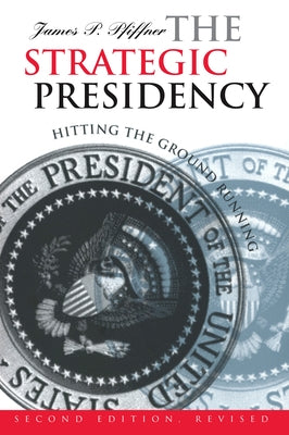 The Strategic Presidency: Hitting the Ground Running?second Edition Revised by Pfiffner, James P.