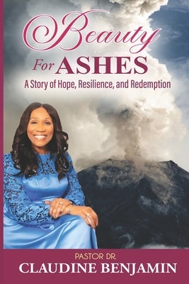 Beauty for Ashes by Benjamin, Claudine