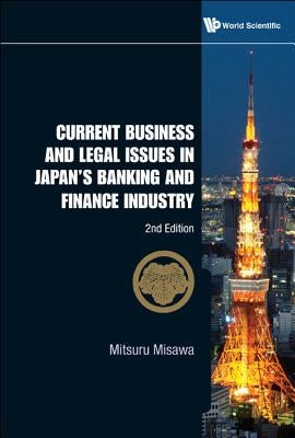 Current Business and Legal Issues in Japan's Banking and Finance Industry (2nd Edition) by Misawa, Mitsuru