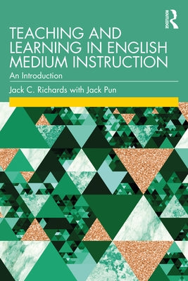 Teaching and Learning in English Medium Instruction: An Introduction by Richards, Jack C.