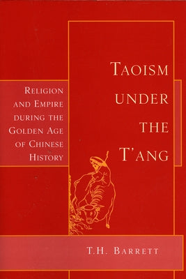 Taoism Under the t'Ang: Religion & Empire During the Golden Age of Chinese by Barrett, T. H.