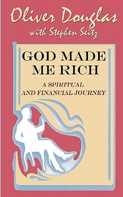 God Made Me Rich: A Spiritual and Financial Journey by Seitz, Stephen