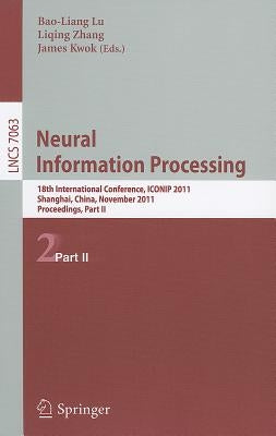 Neural Information Processing: 18th International Conference, Iconip 2ß11, Shanghai, China, November 13-17, 2011, Proceedings, Part II by Lu, Bao-Liang
