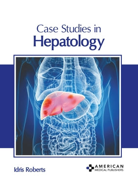 Case Studies in Hepatology by Roberts, Idris