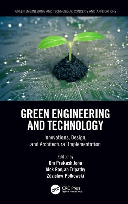 Green Engineering and Technology: Innovations, Design, and Architectural Implementation by Jena, Om Prakash