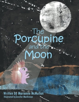 The Porcupine and the Moon by McMullan, Marianne