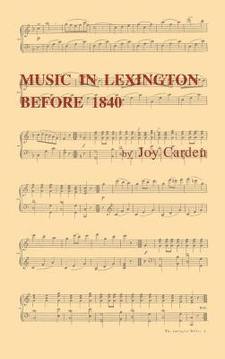 Music in Lexington Before 1840 by Carden, Joy