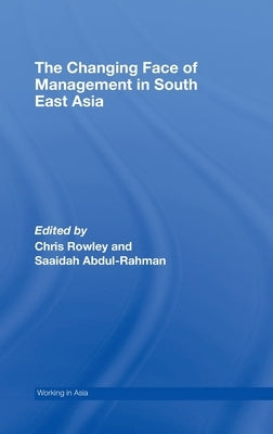 The Changing Face of Management in South East Asia by Rowley, Chris
