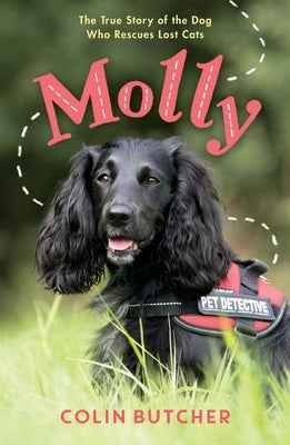 Molly: The True Story of the Dog Who Rescues Lost Cats by Butcher, Colin