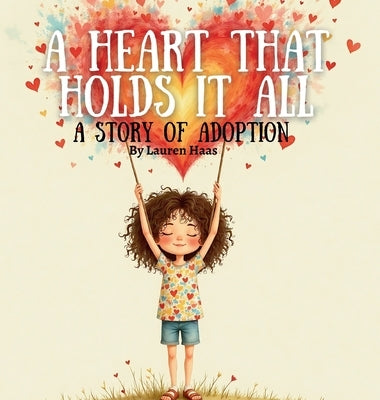 A Heart That Holds It All: A Story Of Adoption by Haas, Lauren J.