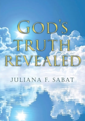 God's Truth Revealed by Sabat, Juliana F.