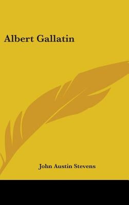 Albert Gallatin by Stevens, John Austin