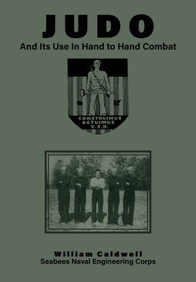 JUDO And Its Use In Hand to Hand Combat by Caldwell, William