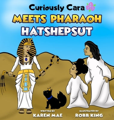 Curiously Cara Meets Pharaoh Hatshepsut by Mae, Karen