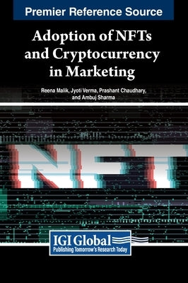 Adoption of NFTs and Cryptocurrency in Marketing by Malik, Reena