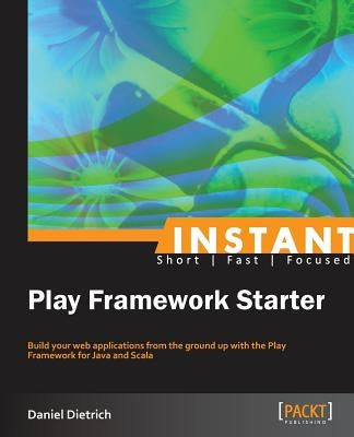 Instant Play Framework Starter by Dietrich, Daniel