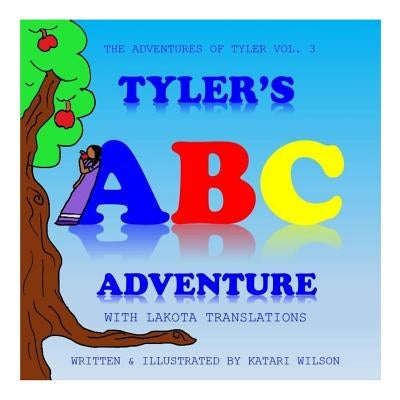 Tyler's ABC Adventure: With Lakota Translation by Wilson, Katari
