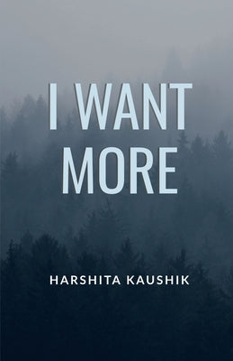 I Want More by Kaushik, Harshita