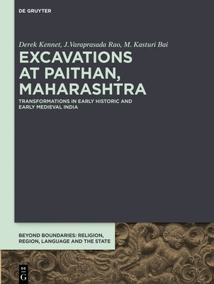 Excavations at Paithan, Maharashtra: Transformations in Early Historic and Early Medieval India by Kennet, Derek